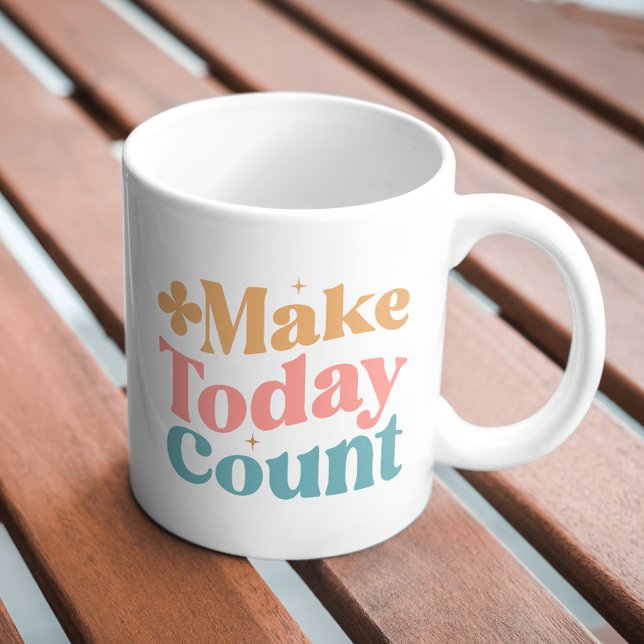Make Today Count Inspirational Quote Coffee Mug (Creator Uploaded)