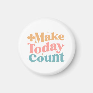 Make Today Count Inspirational Quote Magnet