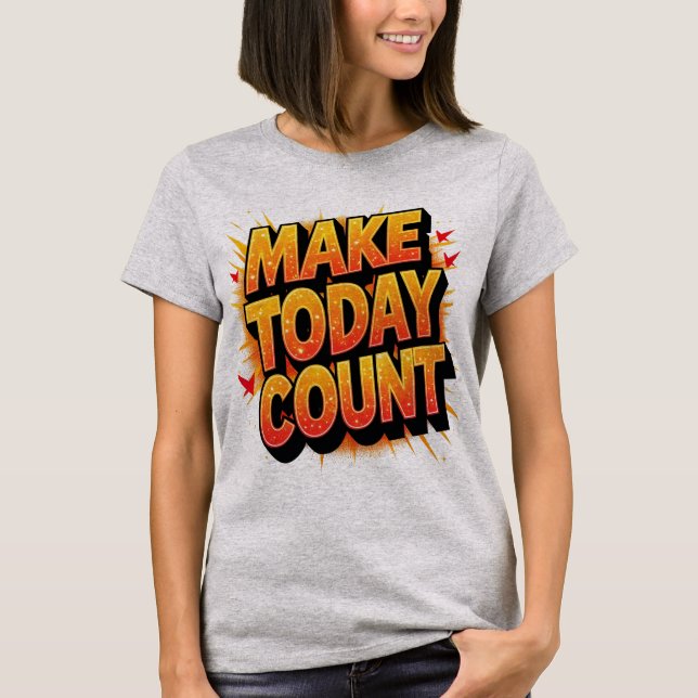 Make Today Count Motivational Quote T-Shirt (Front)