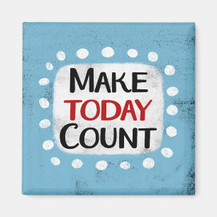 Make Today Count Refrigerator Magnet