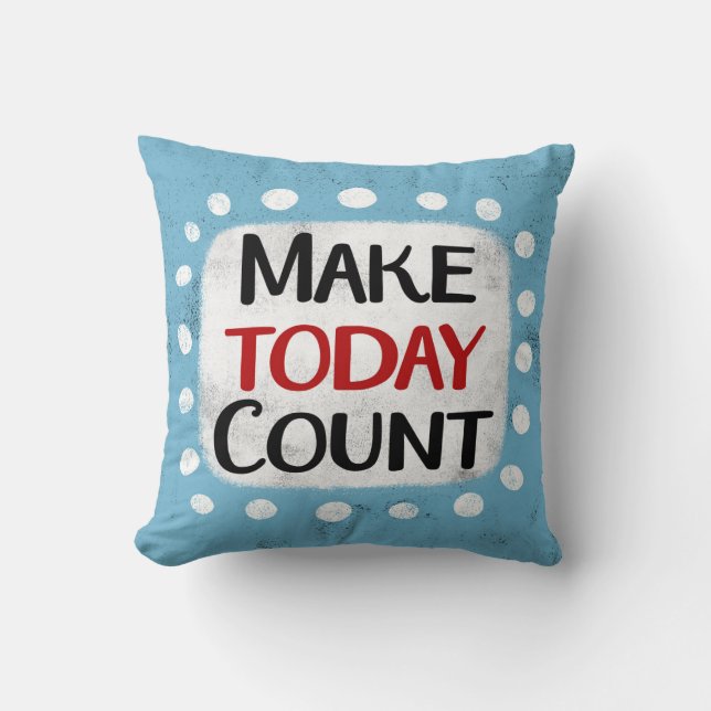 Make Today Count Throw Pillow (Front)