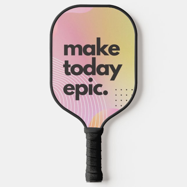 Make Today Epic Inspirational Quote Pickleball Paddle (Front)