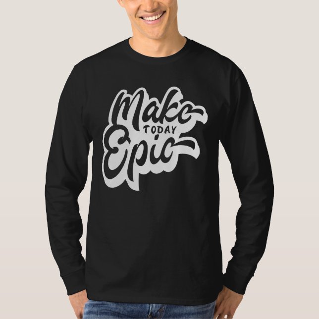 Make Today Epic Motivational Slogan T-Shirt (Front)