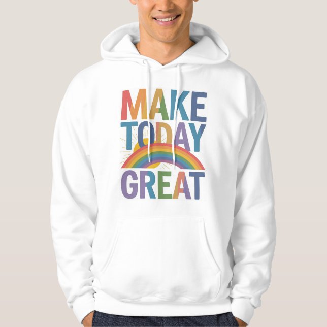 "Make Today Great : Brighten Your Day" Hoodie (Front)