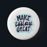 MAKE TODAY GREAT ESSENTIAL T SHIRTS Classic 2 Inch Round Button<br><div class="desc">MAKE TODAY GREAT ESSENTIAL T SHIRTS Classic</div>