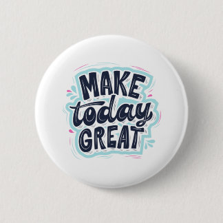 MAKE TODAY GREAT ESSENTIAL T SHIRTS Classic  2 Inch Round Button