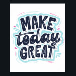 MAKE TODAY GREAT ESSENTIAL T SHIRTS Classic Poster<br><div class="desc">MAKE TODAY GREAT ESSENTIAL T SHIRTS Classic</div>