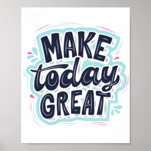 MAKE TODAY GREAT ESSENTIAL T SHIRTS Classic Poster