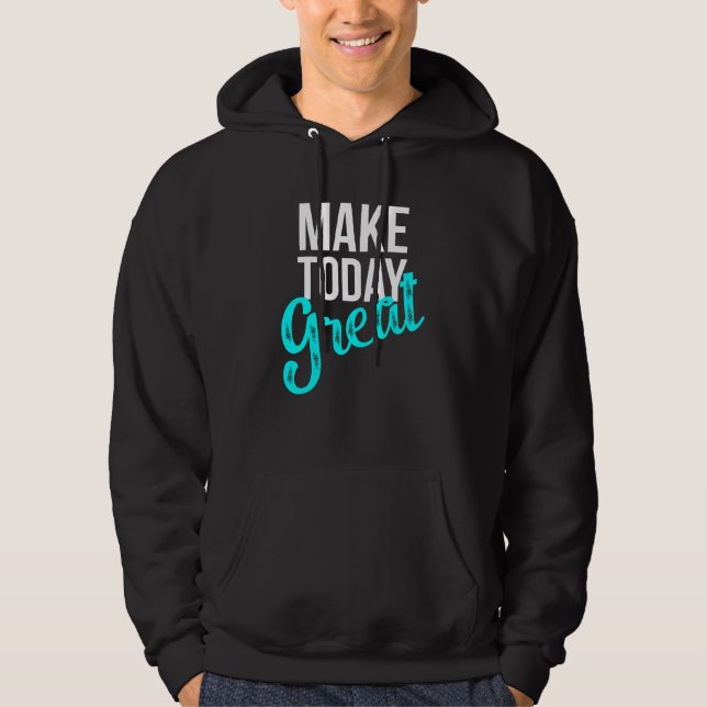 Make Today Great Hoodie (Front)