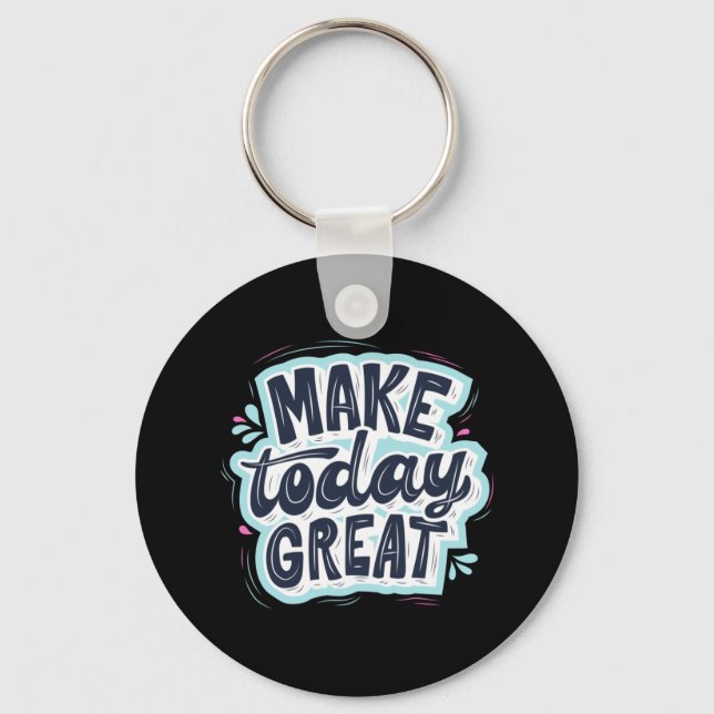 Make Today Great Keychain (Front)