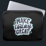Make Today Great Laptop Sleeve<br><div class="desc">Make Today Great</div>