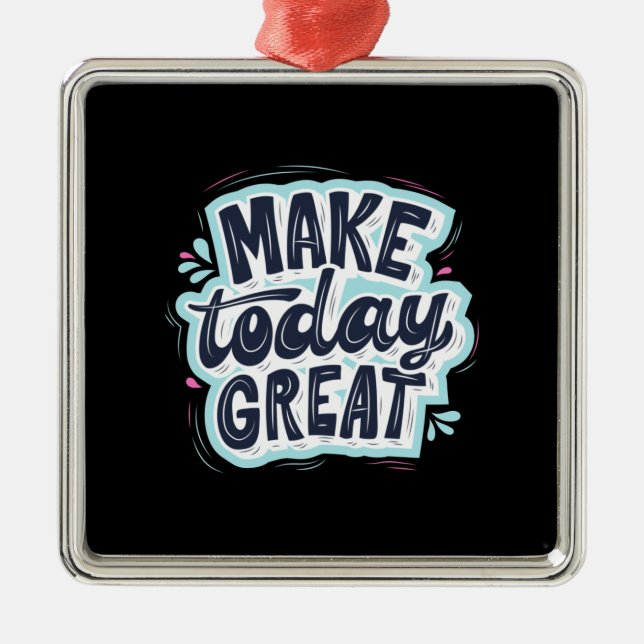 Make Today Great Metal Ornament (Front)