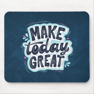 Make Today Great - Motivational Quote Mouse Pad