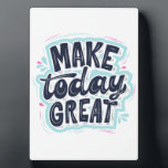 Make today great Motivational quotes design  Plaque<br><div class="desc">Motivational quotes for people who need motivation in life to achieve something great</div>