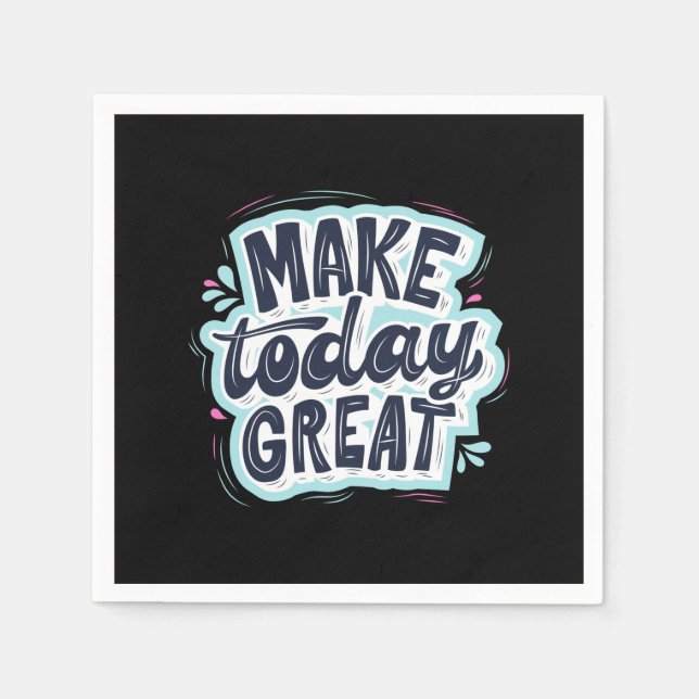 Make Today Great Napkin (Front)