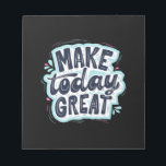 Make Today Great Notepad<br><div class="desc">Make Today Great</div>