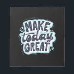 Make Today Great Notepad<br><div class="desc">Make Today Great</div>
