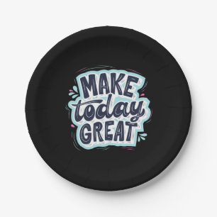 Make Today Great Paper Plate