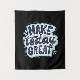 Make Today Great Tapestry