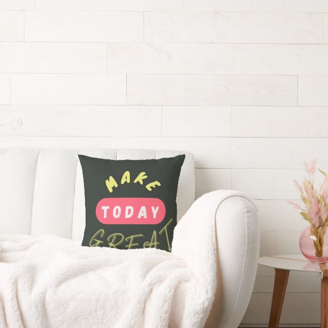 Make Today Great Throw Pillow (Couch)