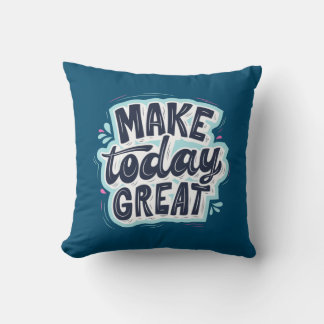 Make Today Great Throw Pillow