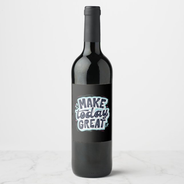 Make Today Great Wine Label (Front)