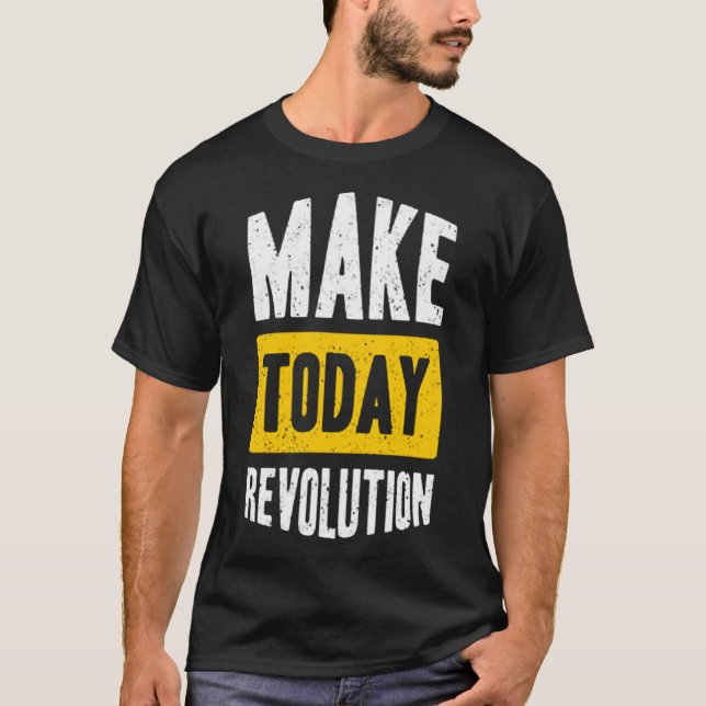 Make today revolution T-Shirt (Front)