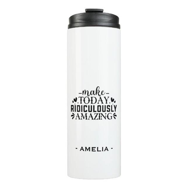 Make Today Ridiculously Amazing Custom Name Thermal Tumbler (Front)
