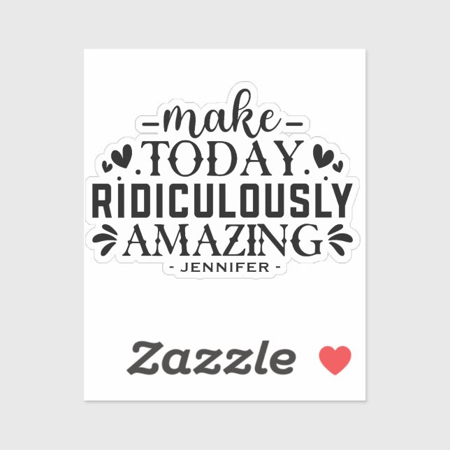 Make Today Ridiculously Amazing Quote And Sayings (Sheet)