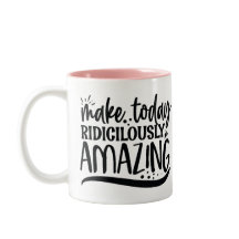 Make today ridiculously amazing