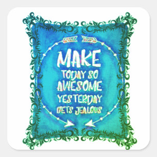 Make today so awesome yesterday gets jealous square sticker