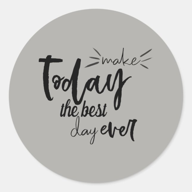 Make Today The Best Day Ever Quote Classic Round Sticker (Front)