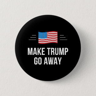 Make Trump Go Away -  2 Inch Round Button