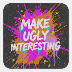 Make Ugly Interesting Creative Quote Square Sticker