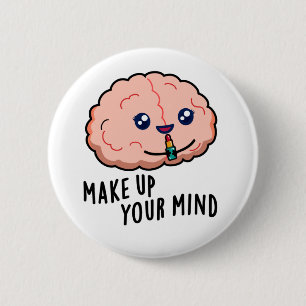 Make Up Your Mind Funny Brain Pun 2 Inch Round Button