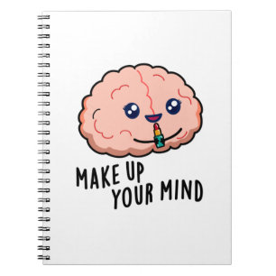 Make Up Your Mind Funny Brain Pun  Notebook