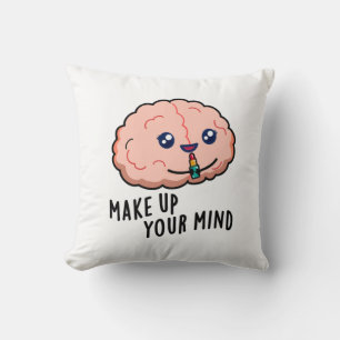 Make Up Your Mind Funny Brain Pun  Throw Pillow