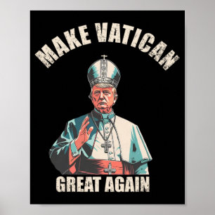Make Vatican Great Again - Pope Trump Meme 1  Poster