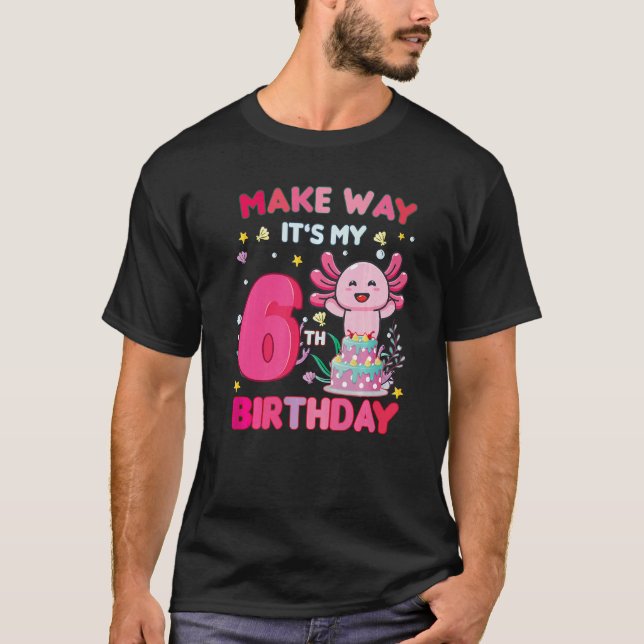 Make Way It's My 6th Birthday Cute Axolotl 6th Bir T-Shirt (Front)