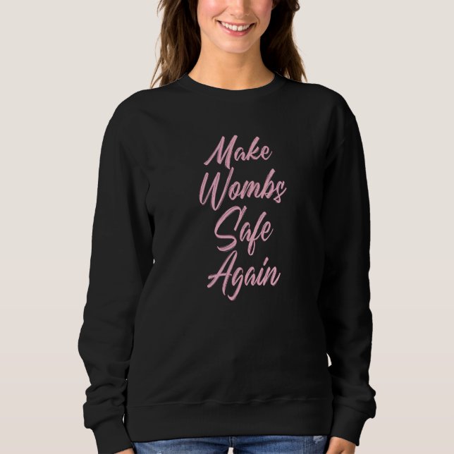 Make Wombs Safe Again Pro Life Save Babies Babies' Sweatshirt (Front)