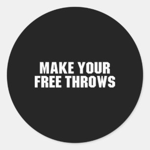 Make Your Free Throws - Basketball Funny Saying Classic Round Sticker