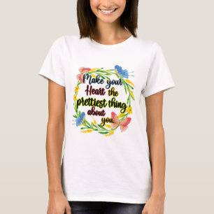 Make Your Heart The Prettiest Thing About You T-Shirt