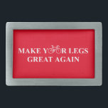 Make Your Legs Great Again Belt Buckle<br><div class="desc">Get on your bike,  you can do this. The dark days are over,  it's time to win. It's time to make your legs great again!!!</div>
