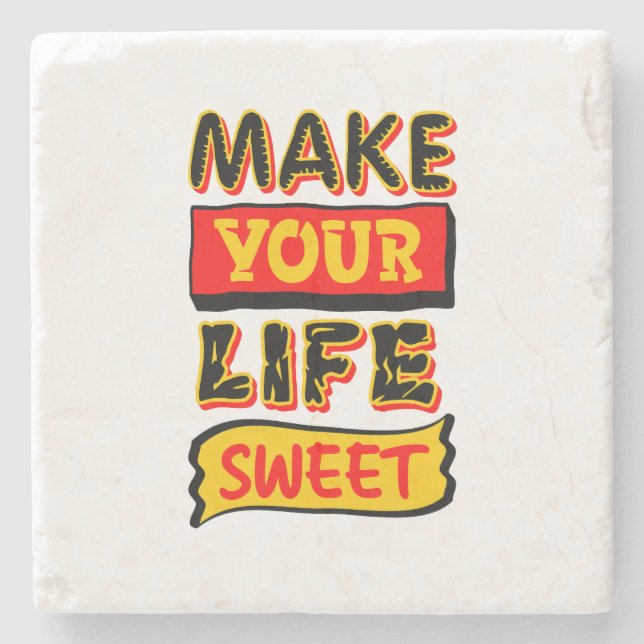 Make Your Life Sweet Stone Coaster (Front)