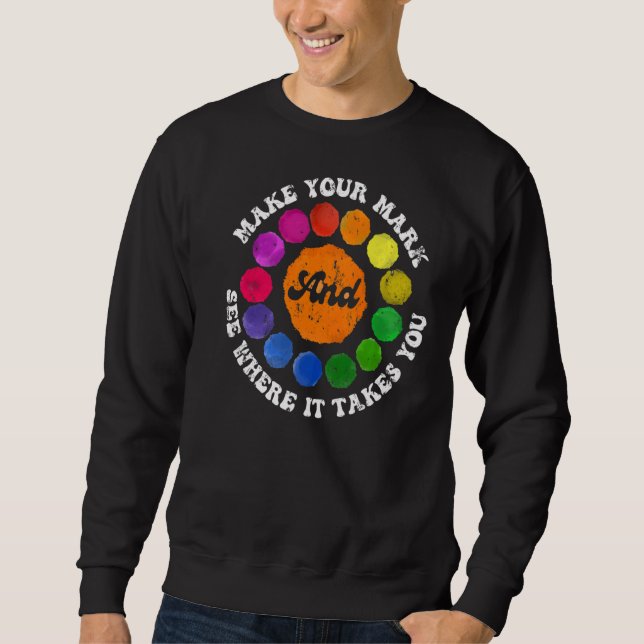 Make Your Mark Dot Day See Where It Takes You The  Sweatshirt (Front)