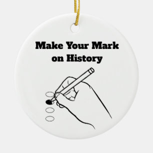 Make Your Mark on History Ceramic Ornament