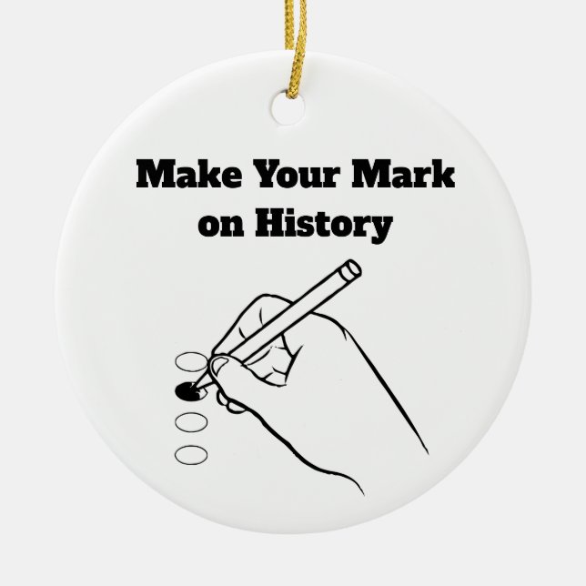 Make Your Mark on History Ceramic Ornament (Front)