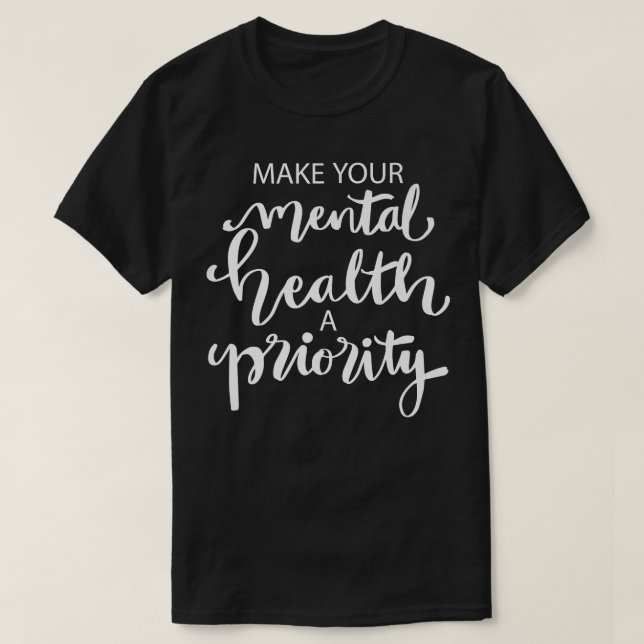 Make Your Mental Health A Priority3124  T-Shirt (Design Front)