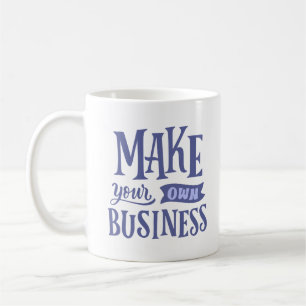 MAKE YOUR OWN BUSINESS COFFEE MUG
