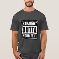 Make your own custom STRAIGHT OUTTA t shirts